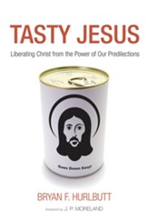 Tasty Jesus: Liberating Christ from the Power of Our Predilections - eBook