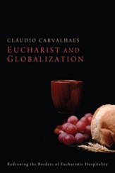 Eucharist and Globalization: Redrawing the Borders of Eucharistic Hospitality - eBook
