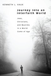 Journey Into an Interfaith World: Jews, Christians, and Muslims in a World Come of Age - eBook