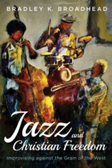 Jazz and Christian Freedom: Improvising against the Grain of the West - eBook