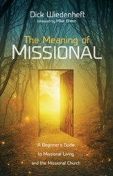 The Meaning of Missional: A Beginner's Guide to Missional Living and the Missional Church - eBook