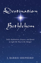 Destination Bethlehem: Daily Meditations, Prayers, and Poems to Light the Way to the Manger - eBook