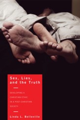 Sex, Lies, and the Truth: Developing a Christian Ethic in a Post-Christian Society - eBook