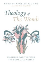 Theology of The Womb: Knowing God through the Body of a Woman - eBook