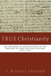 True Christianity: The Doctrine of Dispensations in the Thought of John William Fletcher (1729-1785) - eBook