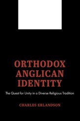 Orthodox Anglican Identity: The Quest for Unity in a Diverse Religious Tradition - eBook