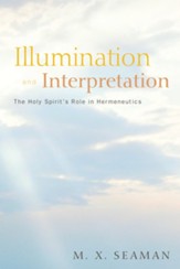 Illumination and Interpretation: The Holy Spirit's Role in Hermeneutics - eBook