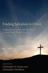 Finding Salvation in Christ: Essays on Christology and Soteriology in Honor of William P. Loewe - eBook