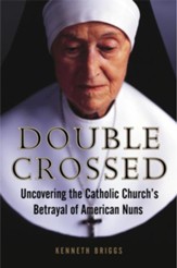 Double Crossed: Uncovering the Catholic Church's Betrayal of American Nuns - eBook