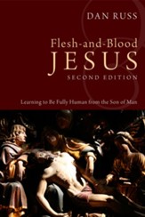 Flesh-and-Blood Jesus, Second Edition: Learning to Be Fully Human from the Son of Man - eBook