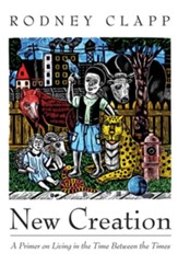 New Creation: A Primer on Living in the Time Between the Times - eBook