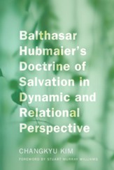 Balthasar Hubmaier's Doctrine of Salvation in Dynamic and Relational Perspective - eBook