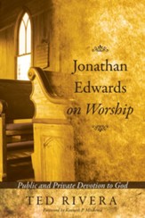 Jonathan Edwards on Worship: Public and Private Devotion to God - eBook
