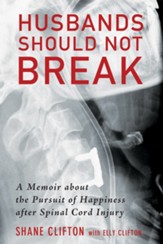 Husbands Should Not Break: A Memoir about the Pursuit of Happiness after Spinal Cord Injury - eBook
