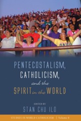 Pentecostalism, Catholicism, and the Spirit in the World - eBook