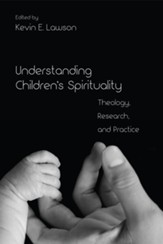 Understanding Children's Spirituality: Theology, Research, and Practice - eBook