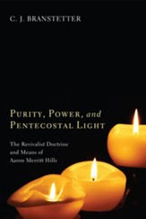 Purity, Power, and Pentecostal Light: The Revivalist Doctrine and Means of Aaron Merritt Hills - eBook