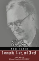 Community, State, and Church: Three Essays by Karl Barth With a New Introduction by David Haddorff - eBook