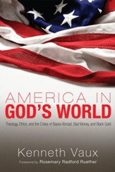 America in God's World: Theology, Ethics, and the Crises of Bases Abroad, Bad Money, and Black Gold - eBook