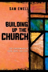 Building Up the Church: Live Experiments in Faith, Hope, and Love - eBook