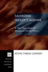Salvaging Wesley's Agenda: A New Paradigm for Wesleyan Virtue Ethics - eBook