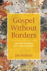 Gospel Without Borders: Separating Christianity from Culture in America - eBook