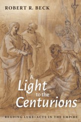 A Light to the Centurions: Reading Luke-Acts in the Empire - eBook