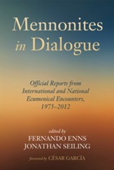 Mennonites in Dialogue: Official Reports from International and National Ecumenical Encounters, 1975-2012 - eBook