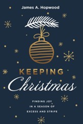 Keeping Christmas: Finding Joy in a Season of Excess and Strife - eBook