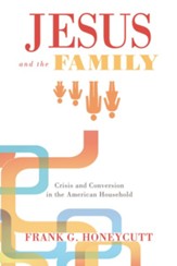 Jesus and the Family: Crisis and Conversion in the American Household - eBook