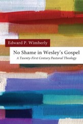 No Shame in Wesley's Gospel: A Twenty-First Century Pastoral Theology - eBook