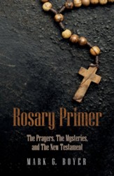 Rosary Primer: The Prayers, The Mysteries, and The New Testament - eBook