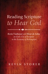 Reading Scripture to Hear God: Kevin Vanhoozer and Henri de Lubac on God's Use of Scripture in the Economy of Redemption - eBook