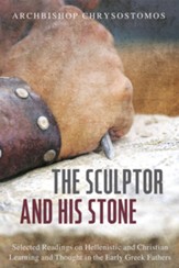 The Sculptor and His Stone: Selected Readings on Hellenistic and Christian Learning and Thought in the Early Greek Fathers - eBook