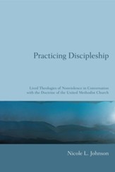 Practicing Discipleship: Lived Theologies of Nonviolence in Conversation with the Doctrine of the United Methodist Church - eBook