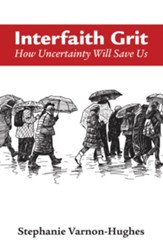Interfaith Grit: How Uncertainty Will Save Us - eBook