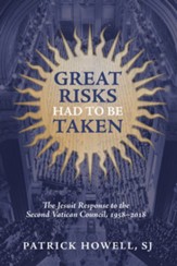Great Risks Had to be Taken: The Jesuit Response to the Second Vatican Council, 1958-2018 - eBook