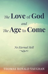 The Love of God and The Age to Come: No Eternal Hell - eBook