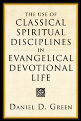 The Use of Classical Spiritual Disciplines in Evangelical Devotional Life - eBook