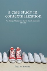 A Case Study in Contextualization: The History of the German Church Growth Association 1985-2003 - eBook