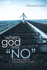 When God Says, No: Reshaping Prayer and Learning to Listen - eBook