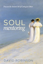 Soul Mentoring: Discover the Ancient Art of Caring for Others - eBook