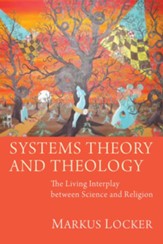 Systems Theory and Theology: The Living Interplay between Science and Religion - eBook