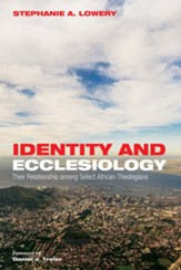 Identity and Ecclesiology: Their Relationship among Select African Theologians - eBook