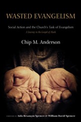 Wasted Evangelism: Social Action and the Church's Task of Evangelism / A journey in the Gospel of Mark - eBook