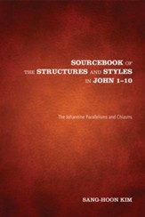 Sourcebook of the Structures and Styles in John 1-10: The Johannine Parallelisms and Chiasms - eBook