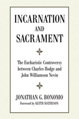 Incarnation and Sacrament: The Eucharistic Controversy between Charles Hodge and John Williamson Nevin - eBook