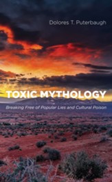 Toxic Mythology: Breaking Free of Popular Lies and Cultural Poison - eBook