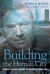 Building the Human City: William F. Lynch's Ignatian Spirituality for Public Life - eBook