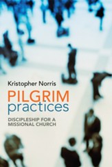 Pilgrim Practices: Discipleship for a Missional Church - eBook